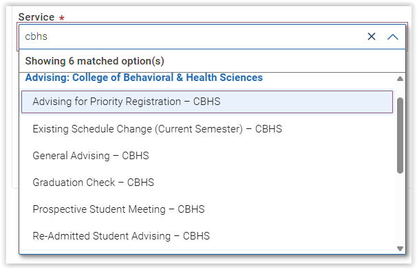 A screenshot showing a list of 6 service options:
Advising for Priority Registration - CBHS
Existing Schedule Change (current Semester) - CBHS
General Advising - CBHS
Graduation Check - CBHS
Prospective Student Meeting - CBHS
Re-Admitted Student Advising - CBHS